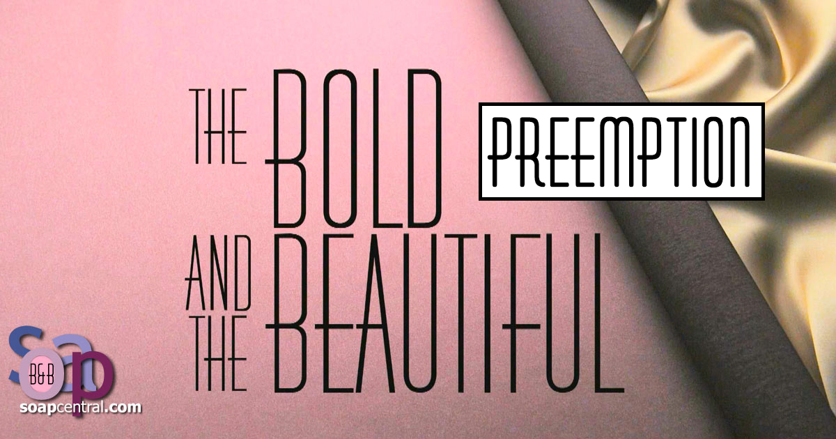 PREEMPTION: The Bold and the Beautiful did not air